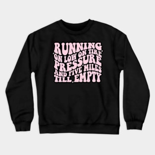 Running On Low Tire Pressure And Five Miles Till Empty Shirt Gift For Mom, Humorous Mother Shirt, Funny Girl Shirt Sarcastic Gift For Sister Crewneck Sweatshirt